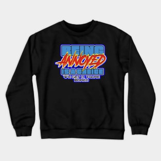 Being Annoyed is a choice Crewneck Sweatshirt